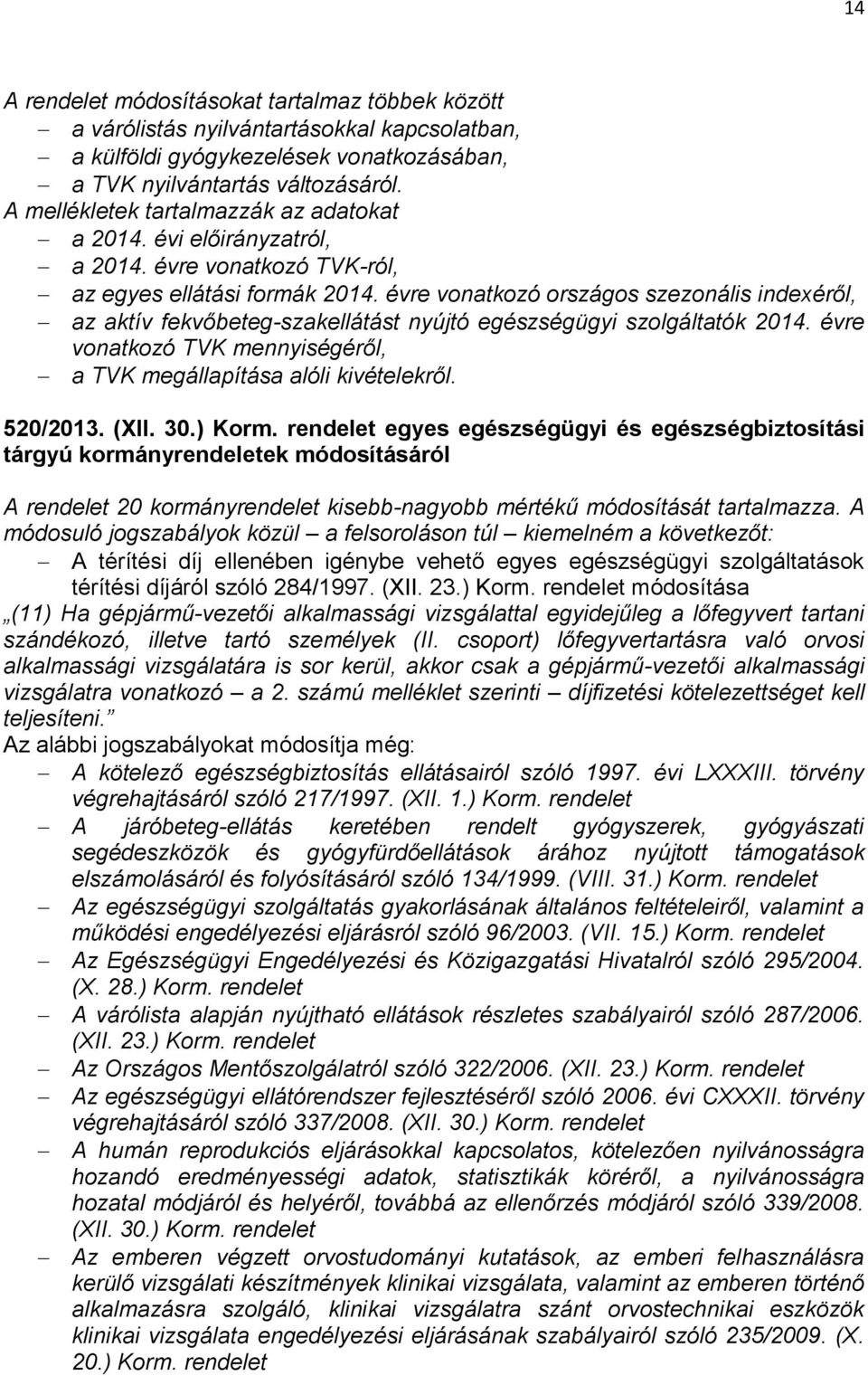 évre vonatkozó országos szezonális indexéről, az aktív fekvőbeteg-szakellátást nyújtó egészségügyi szolgáltatók 2014. évre vonatkozó TVK mennyiségéről, a TVK megállapítása alóli kivételekről.