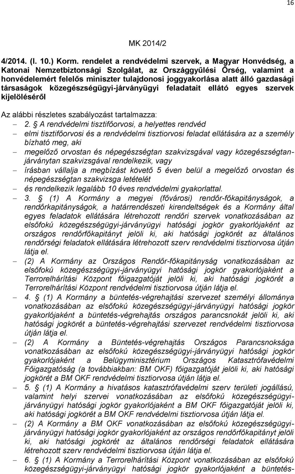 társaságok közegészségügyi-járványügyi feladatait ellátó egyes szervek kijelöléséről Az alábbi részletes szabályozást tartalmazza: 2.