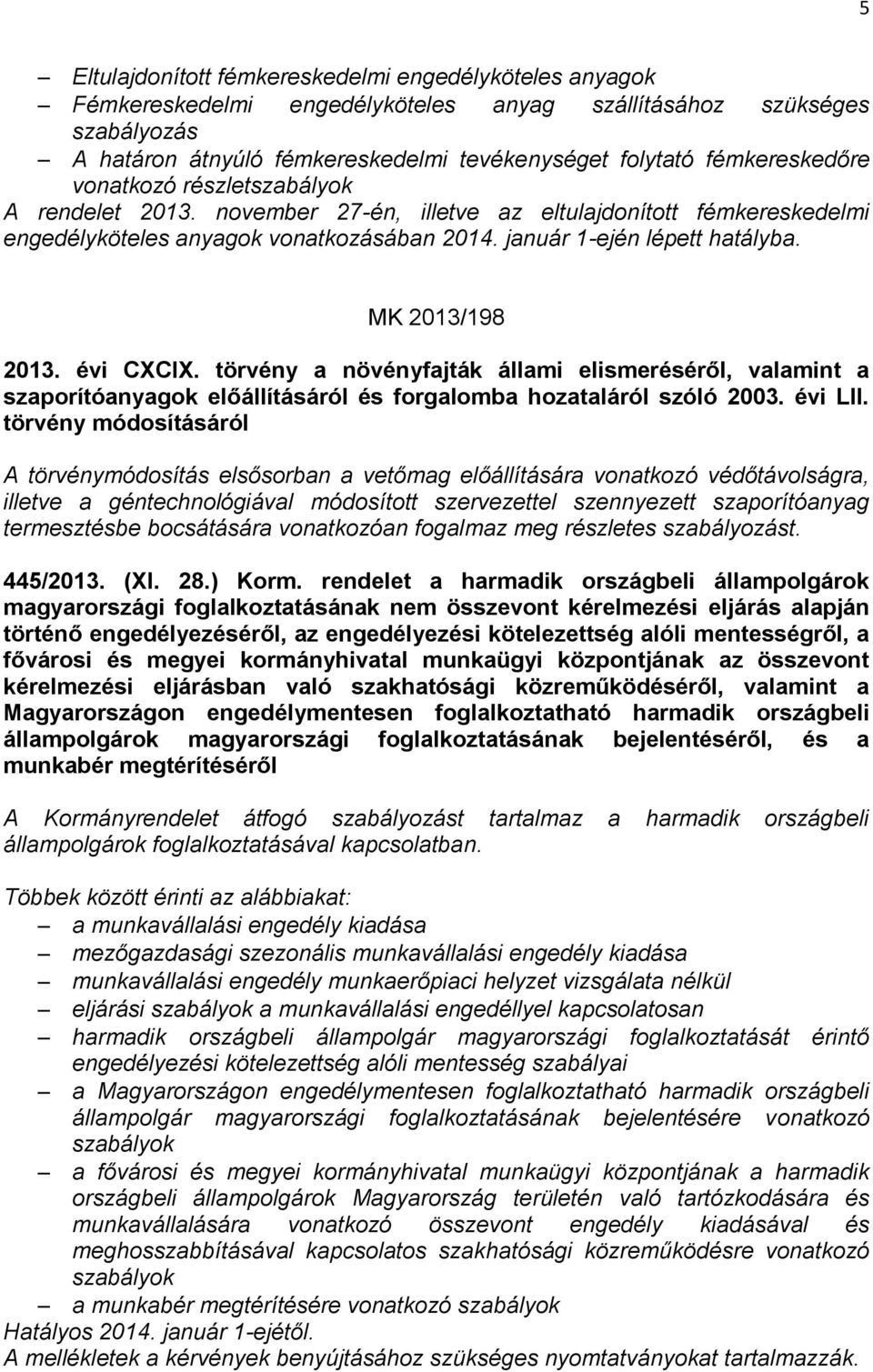 MK 2013/198 2013. évi CXCIX. törvény a növényfajták állami elismeréséről, valamint a szaporítóanyagok előállításáról és forgalomba hozataláról szóló 2003. évi LII.