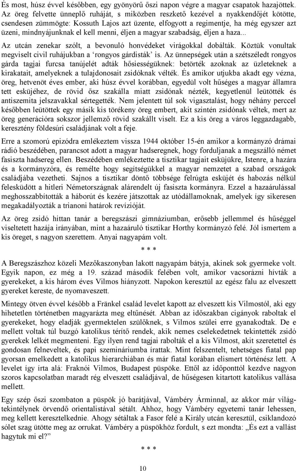 kell menni, éljen a magyar szabadság, éljen a haza... Az utcán zenekar szólt, a bevonuló honvédeket virágokkal dobálták. Köztük vonultak megviselt civil ruhájukban a rongyos gárdisták is.