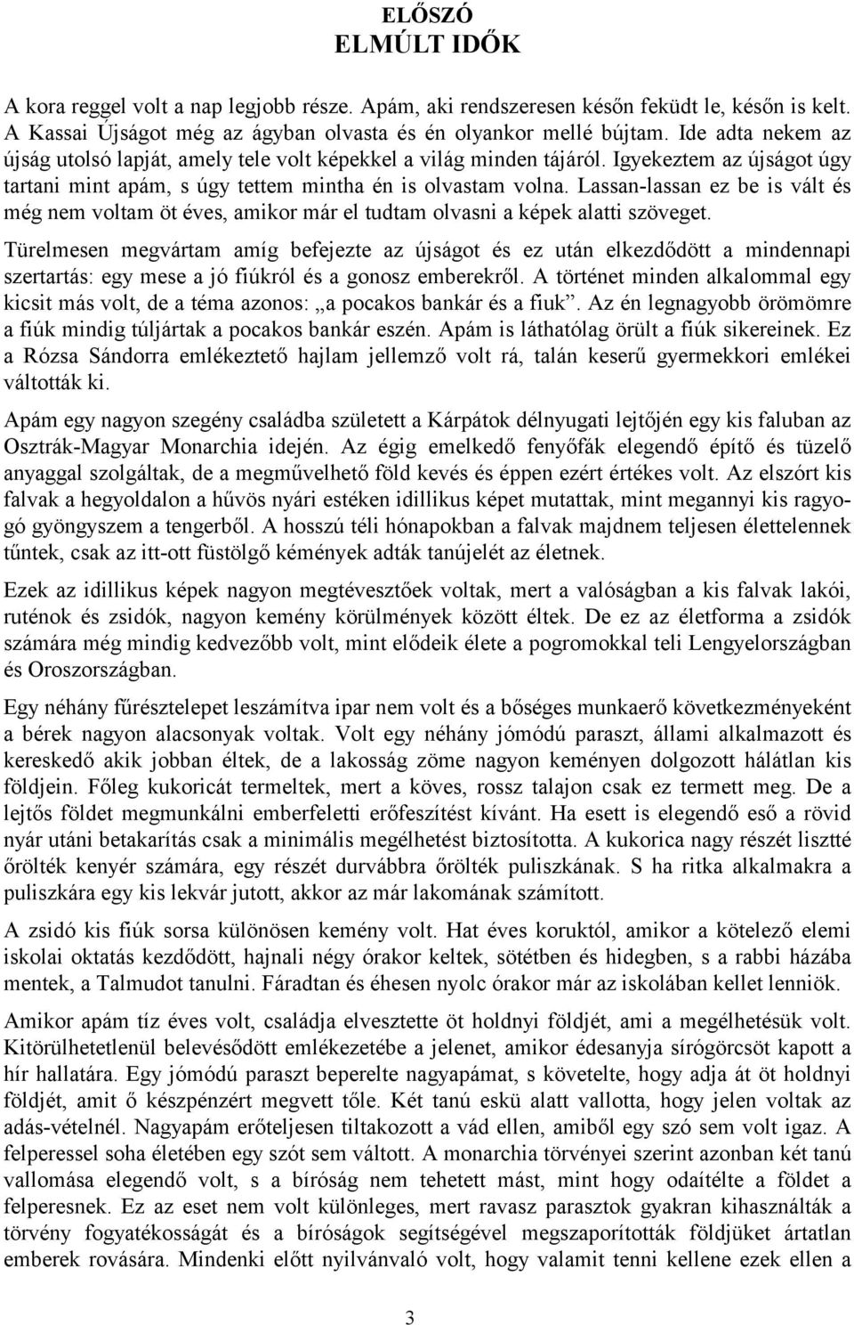 Lassan-lassan ez be is vált és még nem voltam öt éves, amikor már el tudtam olvasni a képek alatti szöveget.