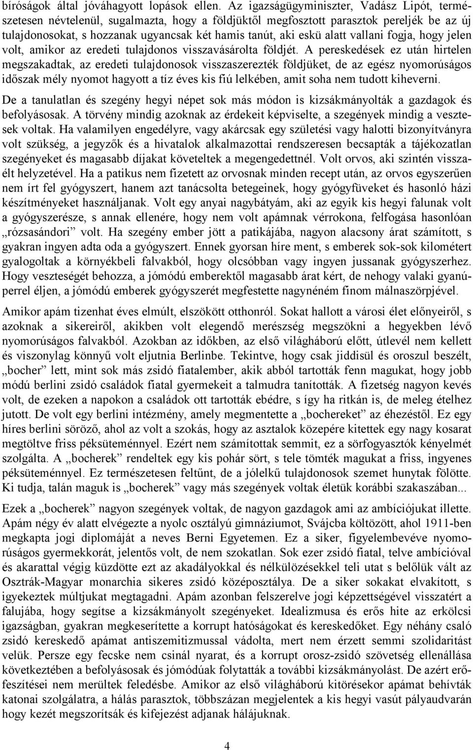 alatt vallani fogja, hogy jelen volt, amikor az eredeti tulajdonos visszavásárolta földjét.