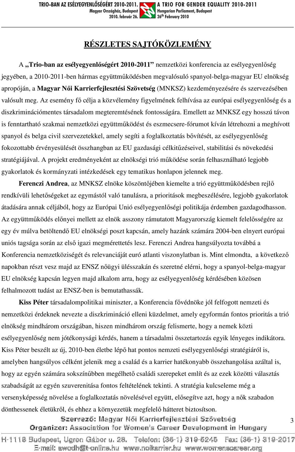 Az esemény fő célja a közvélemény figyelmének felhívása az európai esélyegyenlőség és a diszkriminációmentes társadalom megteremtésének fontosságára.