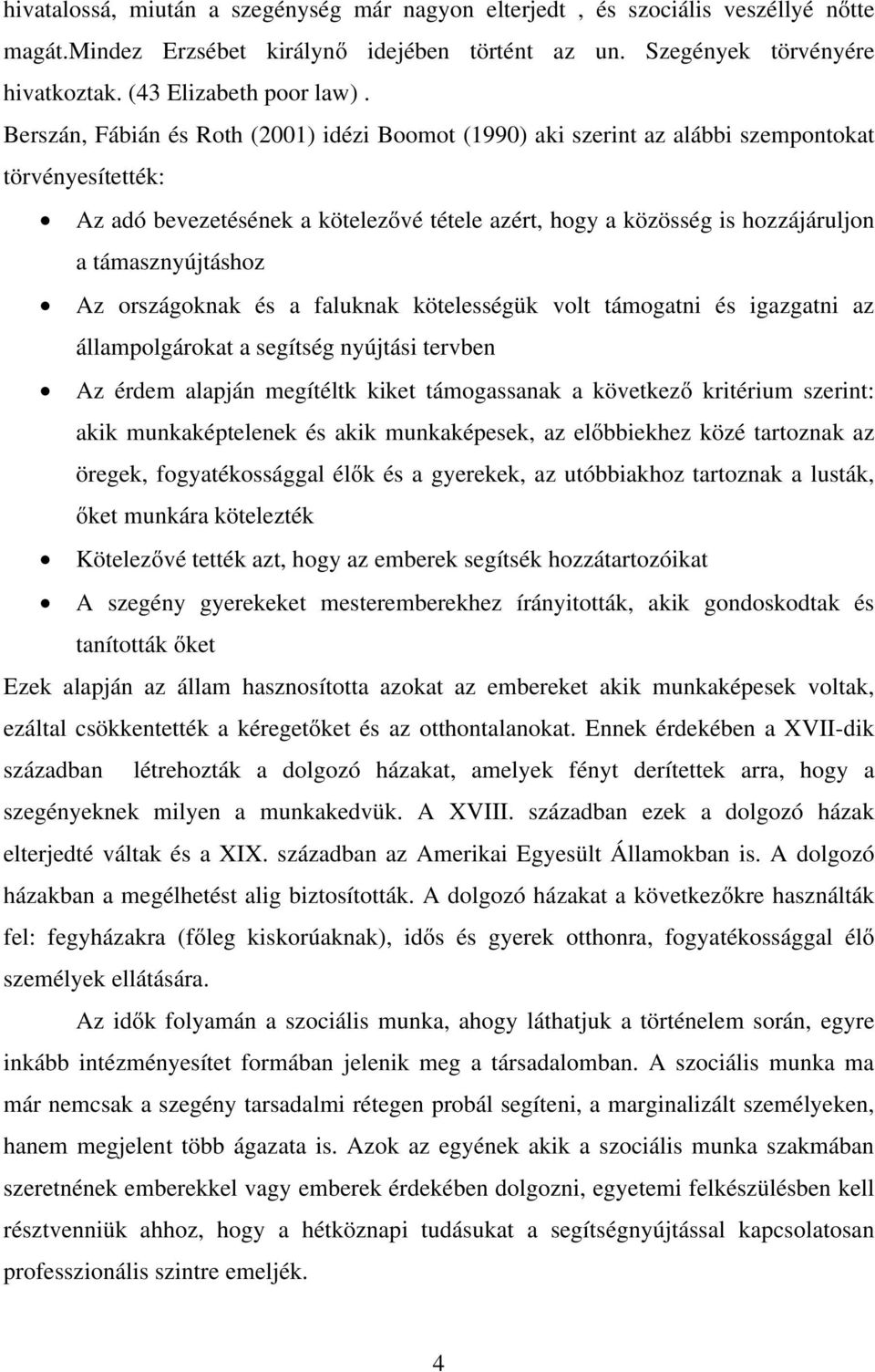 támasznyújtáshoz Az országoknak és a faluknak kötelességük volt támogatni és igazgatni az állampolgárokat a segítség nyújtási tervben Az érdem alapján megítéltk kiket támogassanak a következő