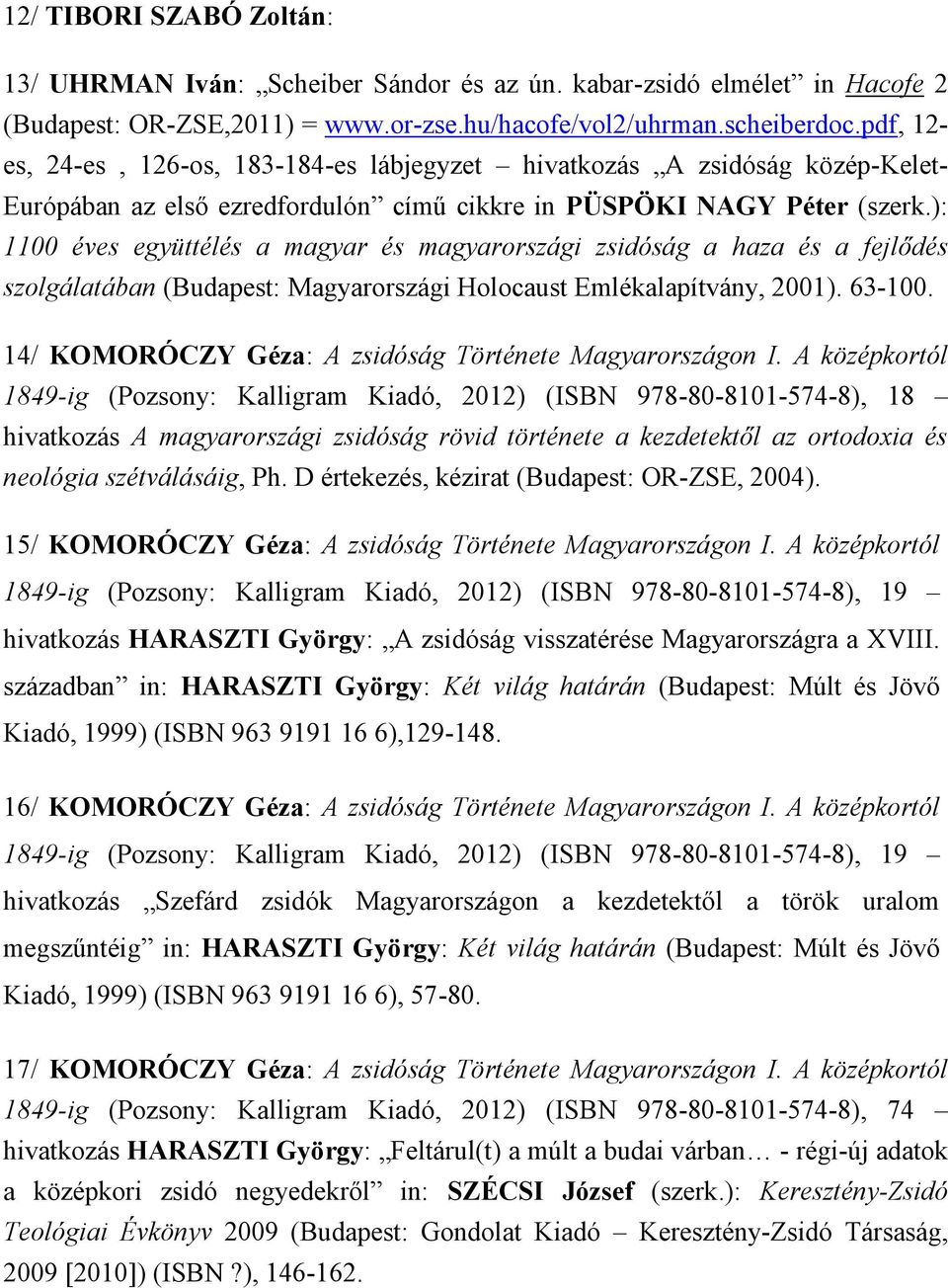 ): 1100 éves együttélés a magyar és magyarországi zsidóság a haza és a fejlődés szolgálatában (Budapest: Magyarországi Holocaust Emlékalapítvány, 2001). 63-100.