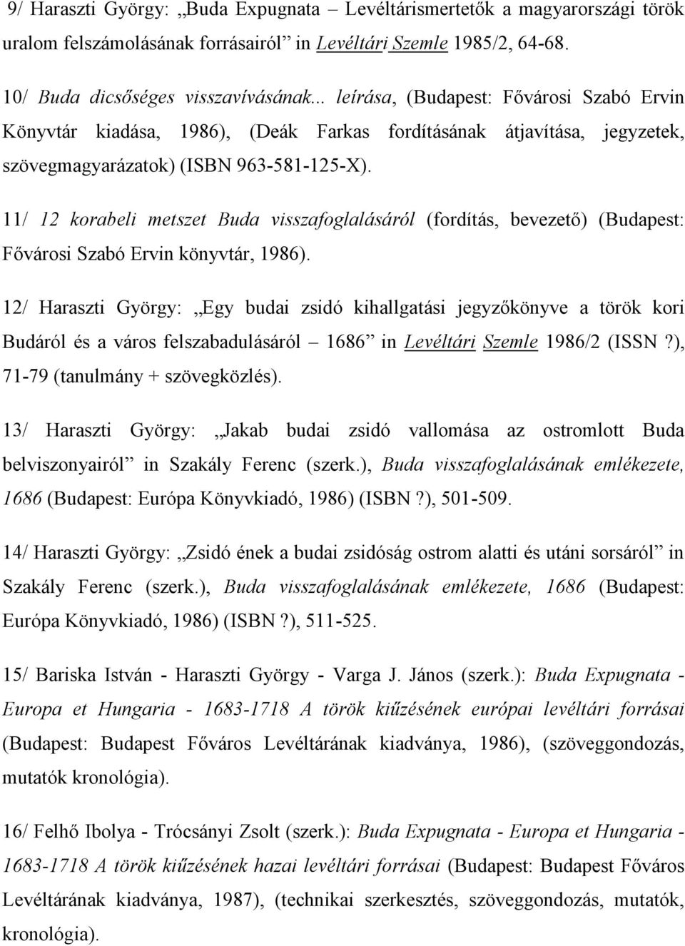 11/ 12 korabeli metszet Buda visszafoglalásáról (fordítás, bevezető) (Budapest: Fővárosi Szabó Ervin könyvtár, 1986).