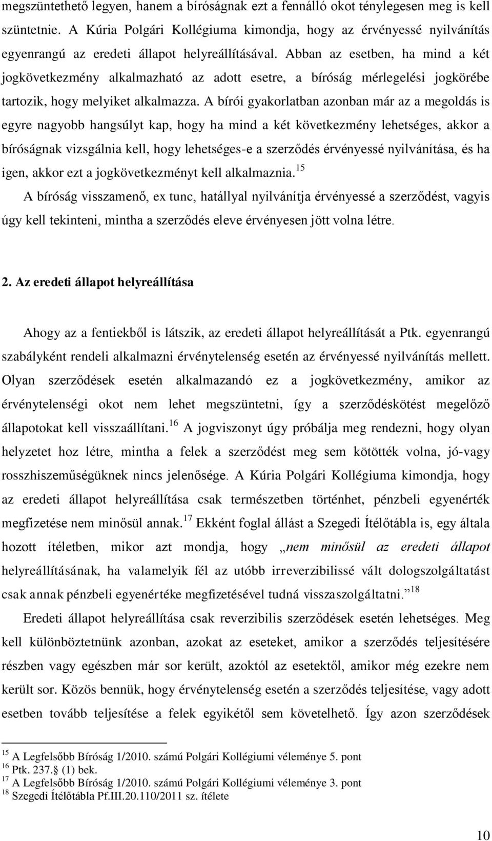 Abban az esetben, ha mind a két jogkövetkezmény alkalmazható az adott esetre, a bíróság mérlegelési jogkörébe tartozik, hogy melyiket alkalmazza.