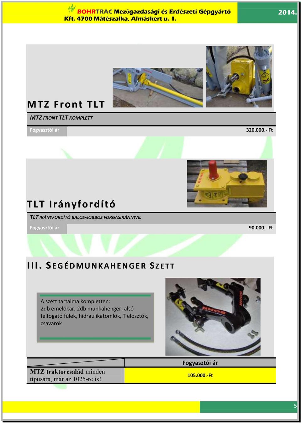 S E G É D M U N K A H E N G E R S Z E T T A szett tartalma kompletten: 2db emelőkar, 2db