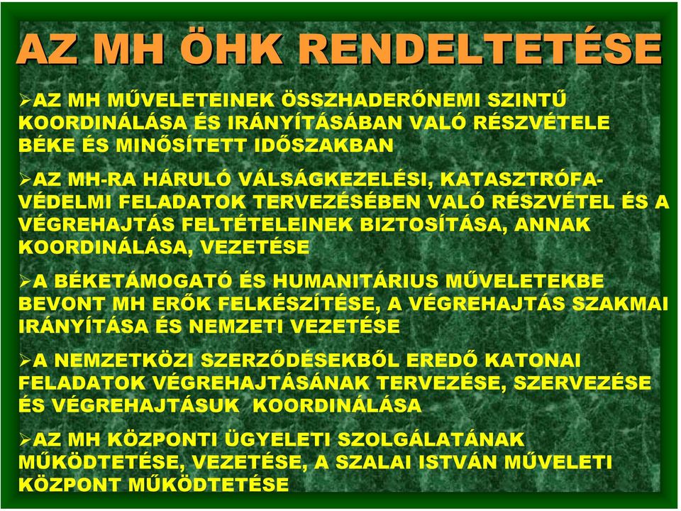 ÉS HUMANITÁRIUS MŰVELETEKBE BEVONT MH ERŐK FELKÉSZÍTÉSE, A VÉGREHAJTÁS SZAKMAI IRÁNYÍTÁSA ÉS NEMZETI VEZETÉSE A NEMZETKÖZI SZERZŐDÉSEKBŐL EREDŐ KATONAI FELADATOK