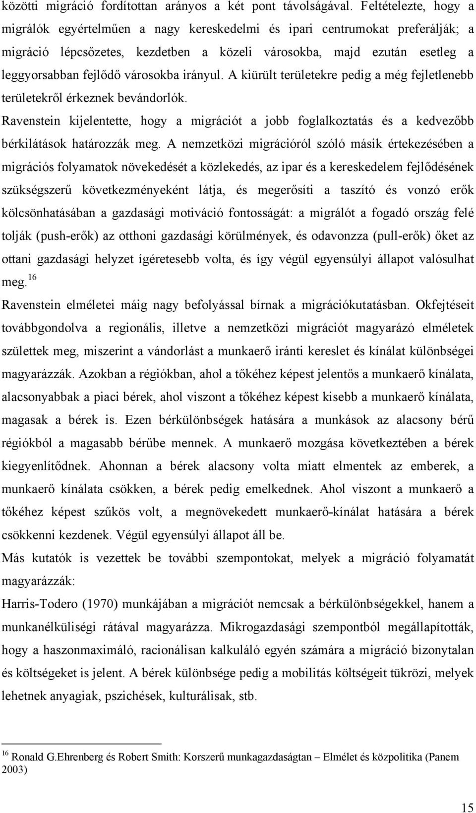 városokba irányul. A kiürült területekre pedig a még fejletlenebb területekről érkeznek bevándorlók.