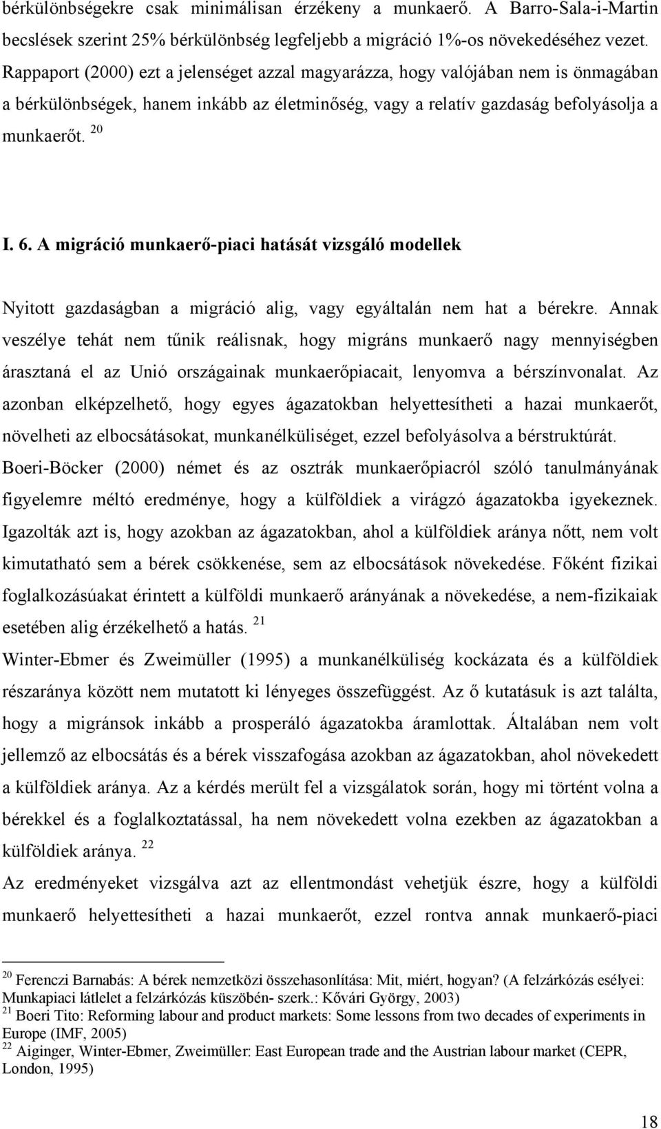 A migráció munkaerő-piaci hatását vizsgáló modellek Nyitott gazdaságban a migráció alig, vagy egyáltalán nem hat a bérekre.