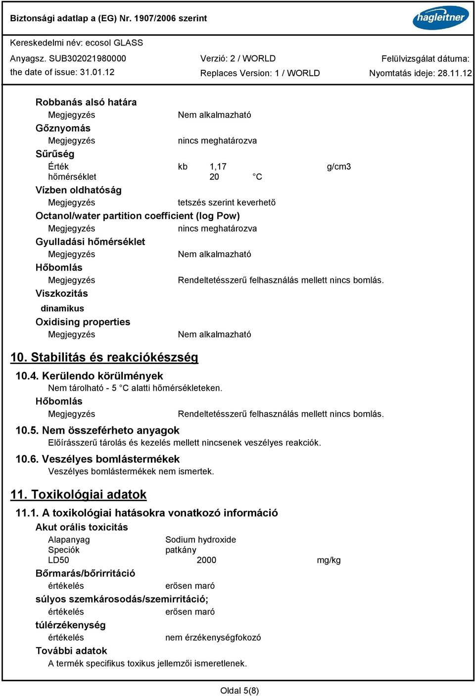 Stabilitás és reakciókészség Nem alkalmazható 10.4. Kerülendo körülmények Nem tárolható - 5 C alatti hőmérsékleteken. Hőbomlás Rendeltetésszerű felhasználás mellett nincs bomlás. 10.5. Nem összeférheto anyagok Előírásszerű tárolás és kezelés mellett nincsenek veszélyes reakciók.