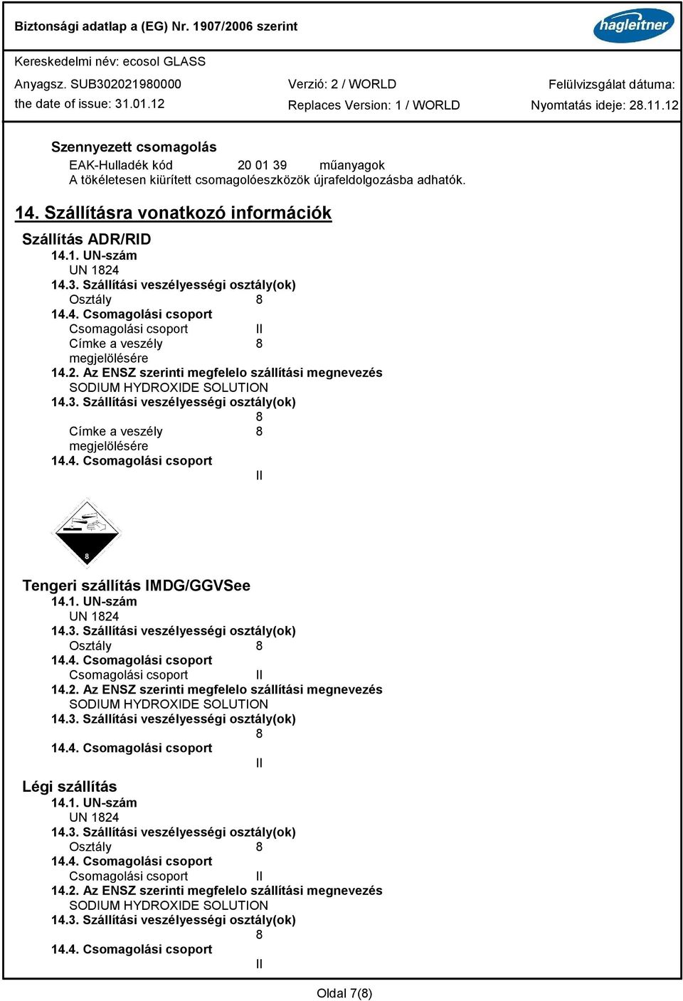 Osztály Csomagolási csoport Címke a veszély megjelölésére 14.2.