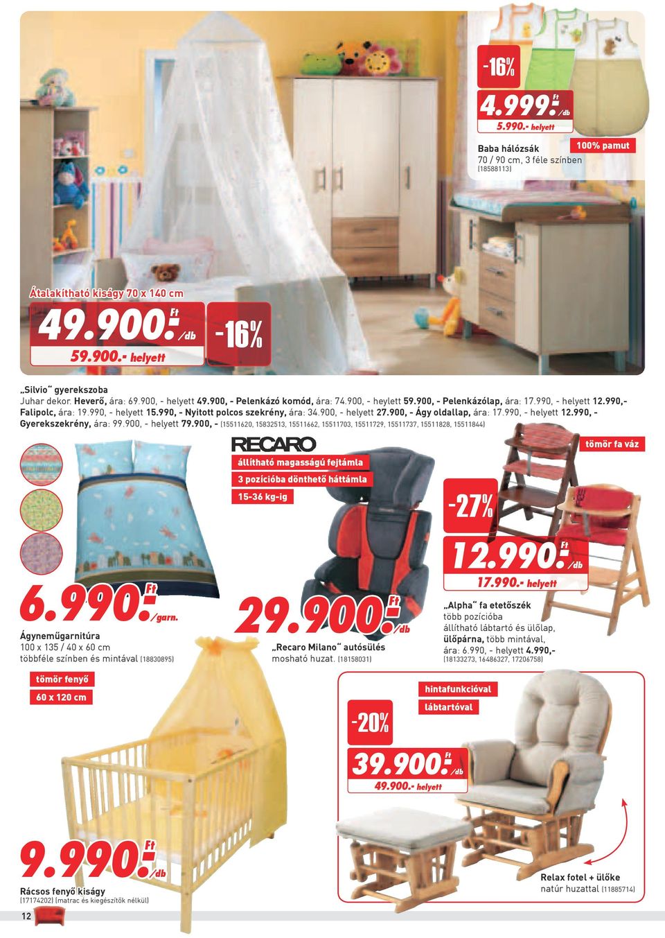 990, - Nyitott polcos szekrény, ára: 34.900, - helyett 27.900, - Ágy oldallap, ára: 17.990, - helyett 12.990, - Gyerekszekrény, ára: 99.900, - helyett 79.