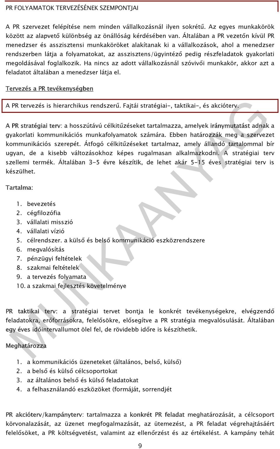 gyakorlati megoldásával foglalkozik. Ha nincs az adott vállalkozásnál szóvivői munkakör, akkor azt a feladatot általában a menedzser látja el.