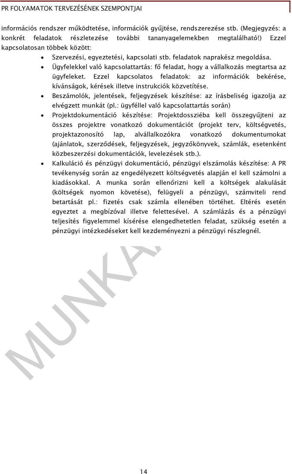 Ezzel kapcsolatos feladatok: az információk bekérése, kívánságok, kérések illetve instrukciók közvetítése.