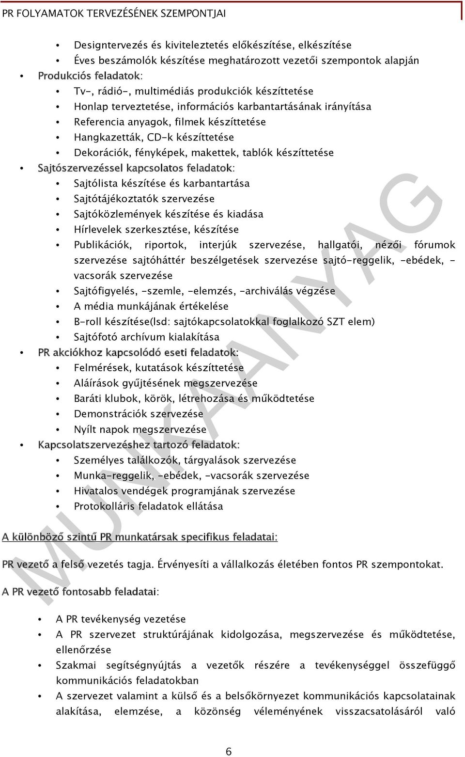 Sajtószervezéssel kapcsolatos feladatok: Sajtólista készítése és karbantartása Sajtótájékoztatók szervezése Sajtóközlemények készítése és kiadása Hírlevelek szerkesztése, készítése Publikációk,