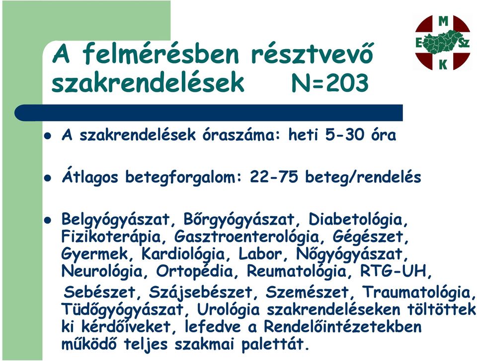 Kardiológia, Labor, Nőgyógyászat, Neurológia, Ortopédia, Reumatológia, RTG-UH, Sebészet, Szájsebészet, Szemészet,