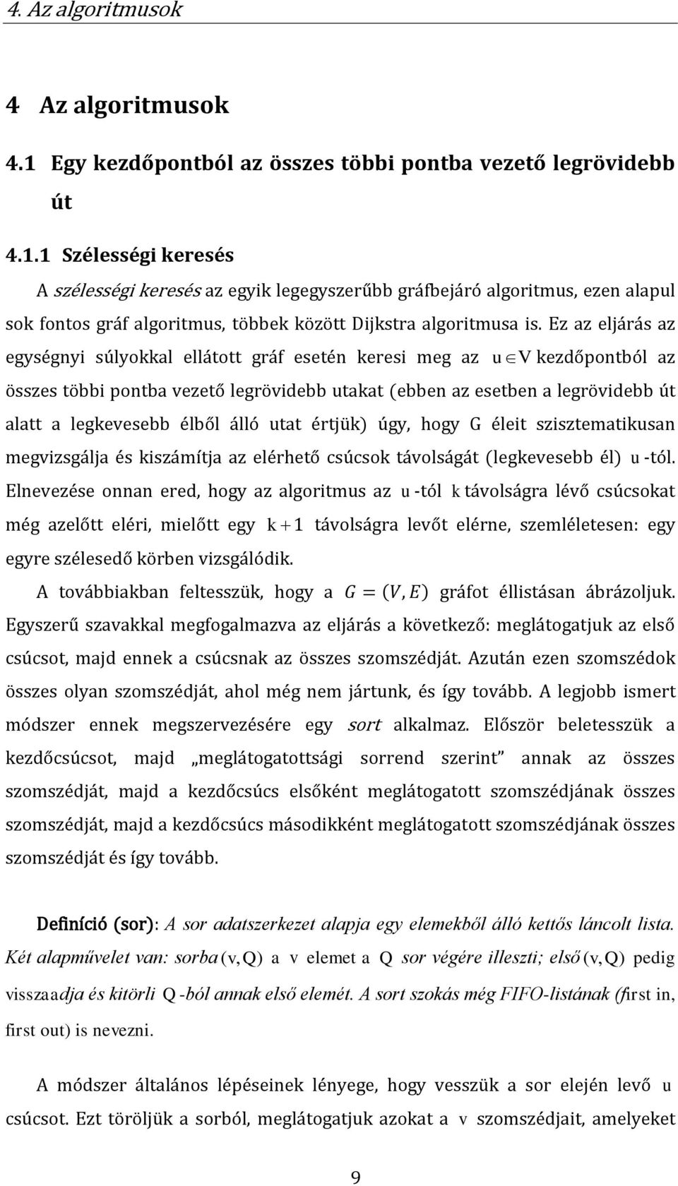 álló utat értjük) úgy, hogy G éleit szisztematikusan megvizsgálja és kiszámítja az elérhető csúcsok távolságát (legkevesebb él) u -tól.