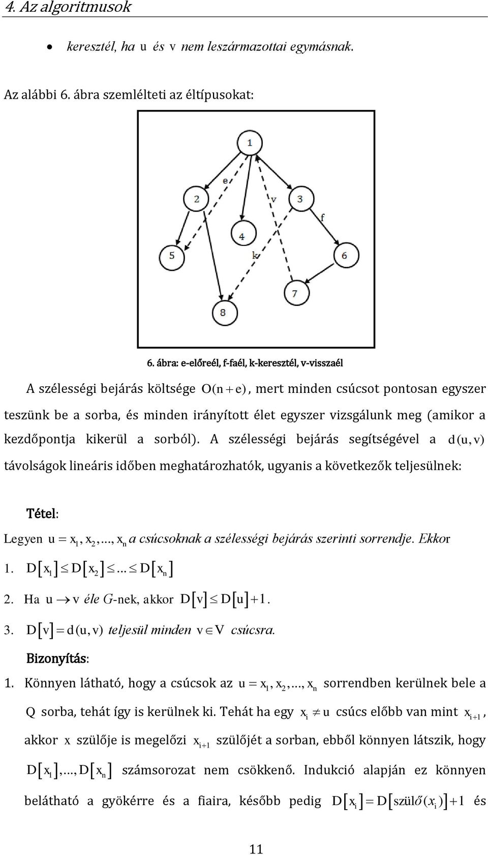 (amikor a kezdőpontja kikerül a sorból). A szélességi bejárás segítségével a d( u, v ) távolságok lineáris időben meghatározhatók, ugyanis a következők teljesülnek: Tétel: Legyen u x1, x2,.