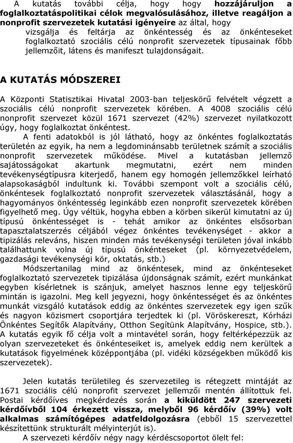 A KUTATÁS MÓDSZEREI A Központi Statisztikai Hivatal 2003-ban teljeskörű felvételt végzett a szociális célú nonprofit szervezetek körében.