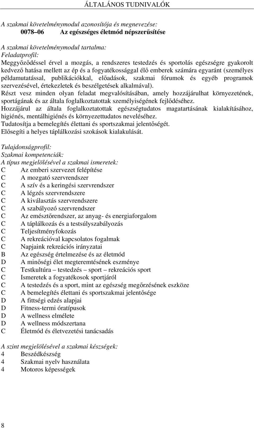 szakmai fórumok és egyéb programok szervezésével, értekezletek és beszélgetések alkalmával).