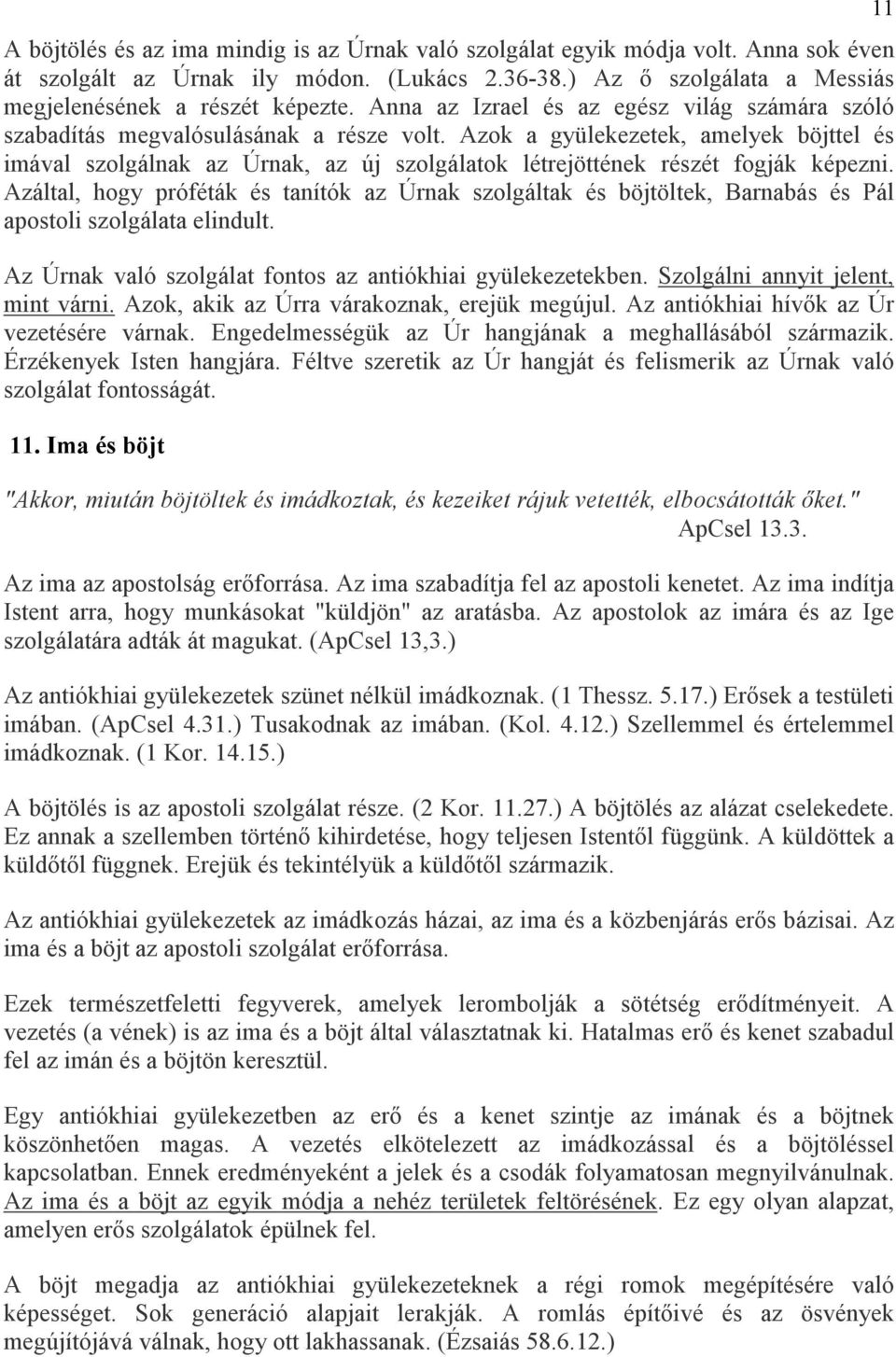 Azok a gyülekezetek, amelyek böjttel és imával szolgálnak az Úrnak, az új szolgálatok létrejöttének részét fogják képezni.