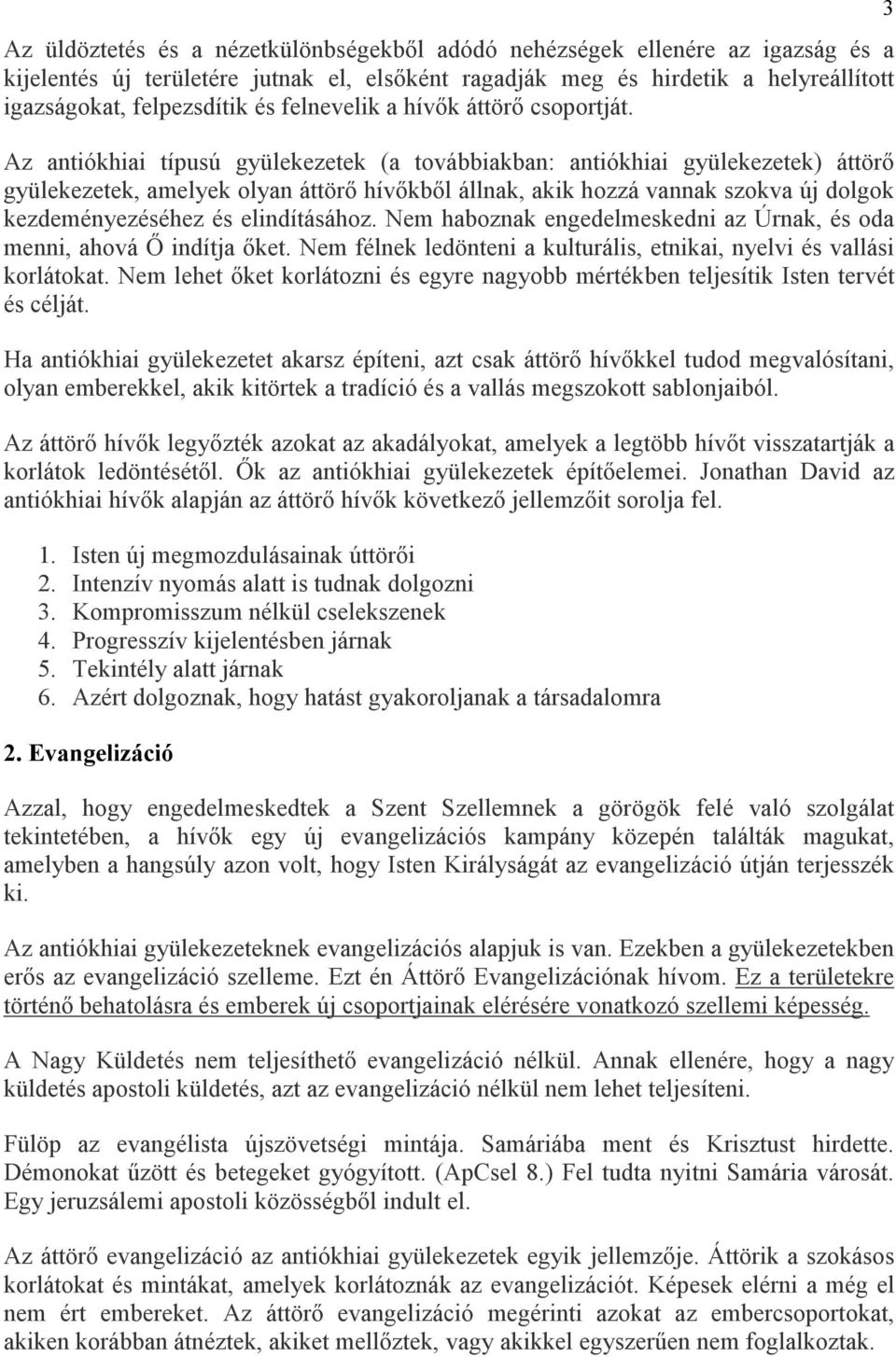 Az antiókhiai típusú gyülekezetek (a továbbiakban: antiókhiai gyülekezetek) áttörı gyülekezetek, amelyek olyan áttörı hívıkbıl állnak, akik hozzá vannak szokva új dolgok kezdeményezéséhez és