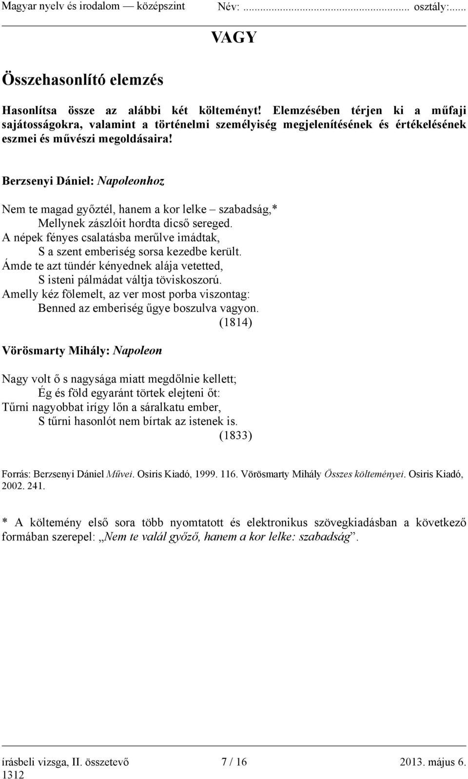 Berzsenyi Dániel: Napoleonhoz Nem te magad győztél, hanem a kor lelke szabadság,* Mellynek zászlóit hordta dicső sereged.