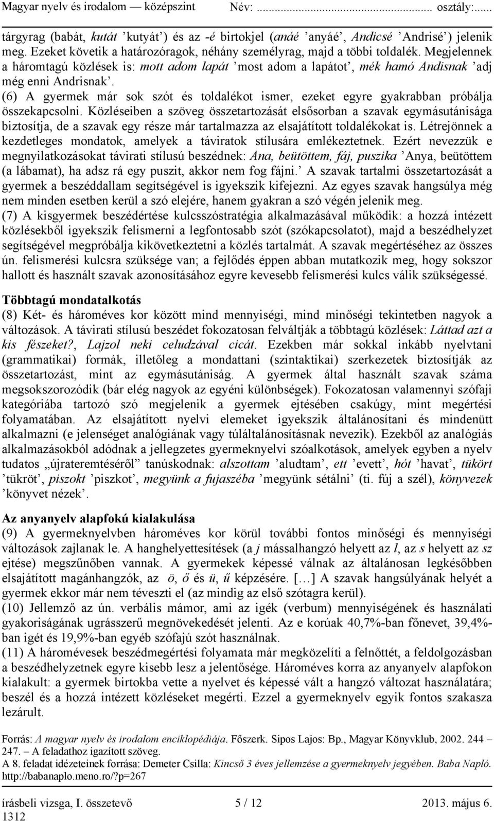 (6) A gyermek már sok szót és toldalékot ismer, ezeket egyre gyakrabban próbálja összekapcsolni.