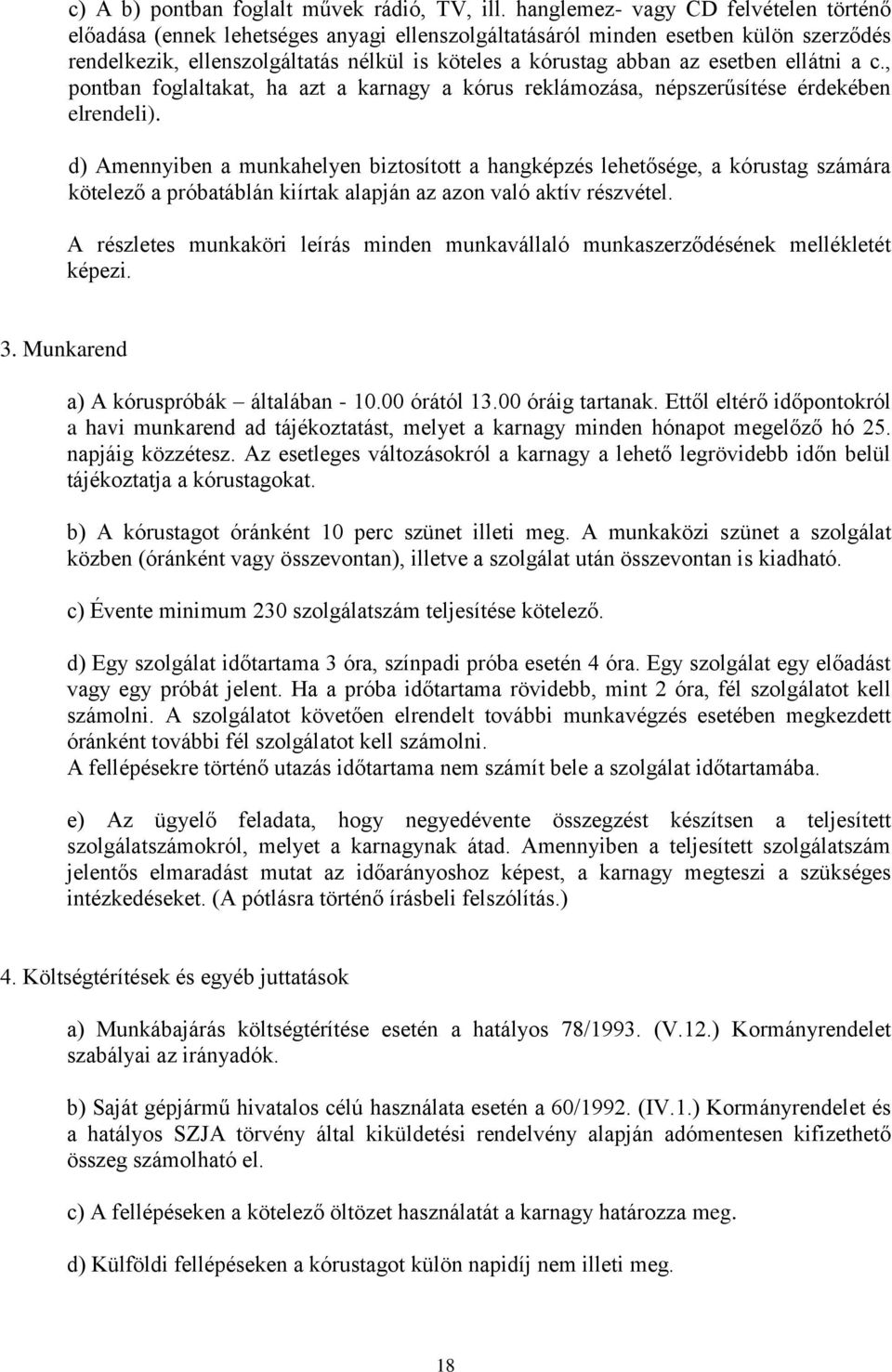 esetben ellátni a c., pontban foglaltakat, ha azt a karnagy a kórus reklámozása, népszerűsítése érdekében elrendeli).