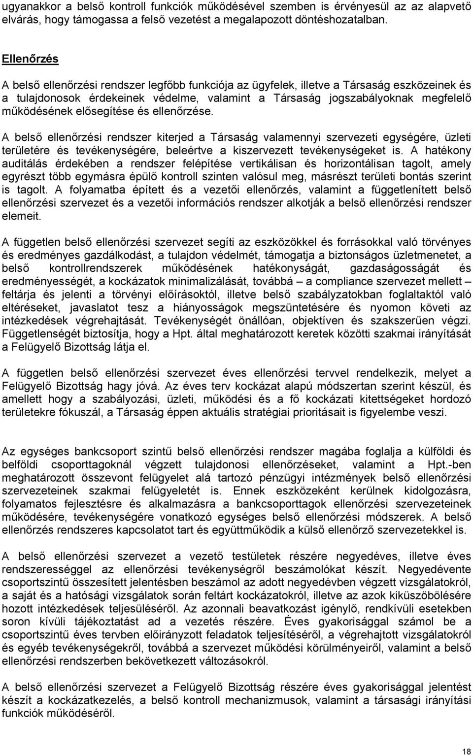 elősegítése és ellenőrzése. A belső ellenőrzési rendszer kiterjed a Társaság valamennyi szervezeti egységére, üzleti területére és tevékenységére, beleértve a kiszervezett tevékenységeket is.