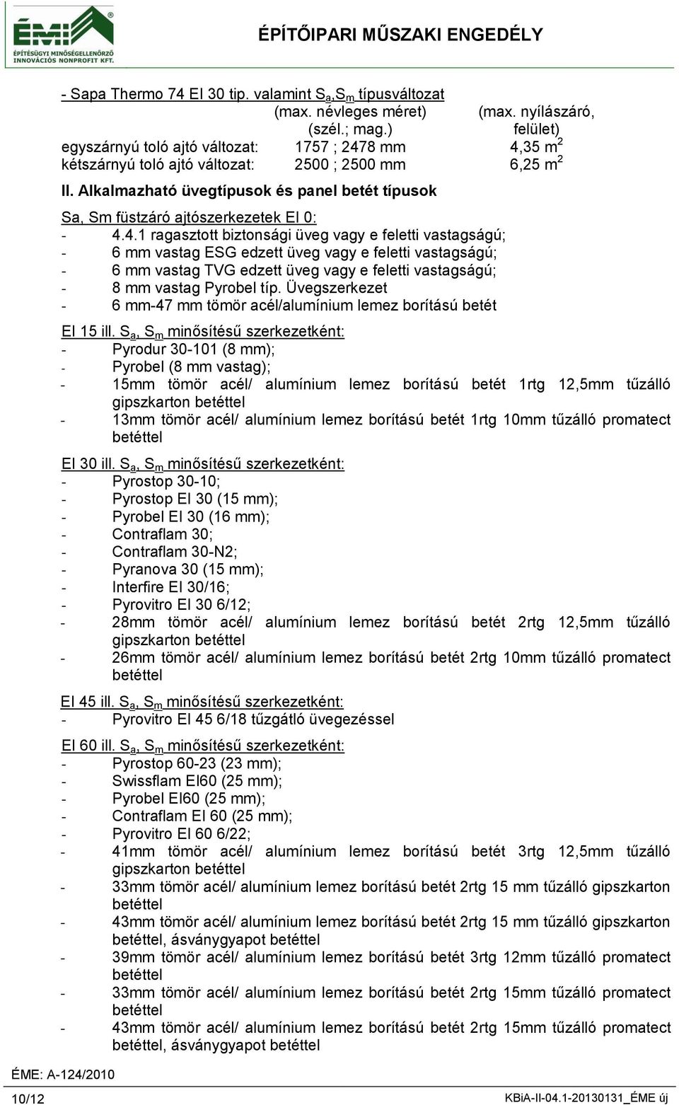 Alkalmazható üvegtípusok és panel betét típusok Sa, Sm füstzáró ajtószerkezetek EI 0: - 4.