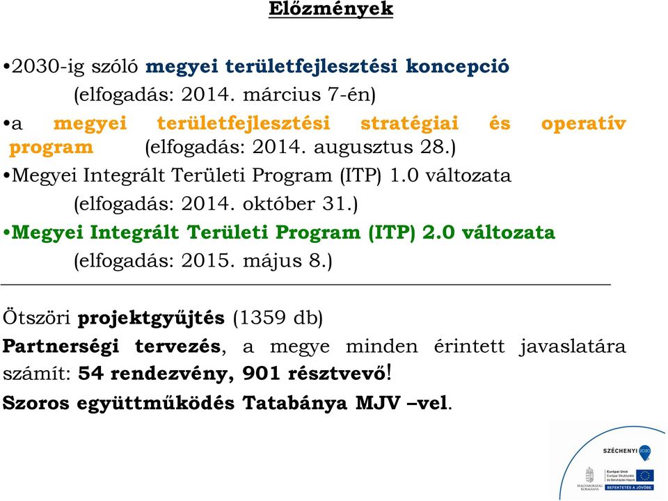 ) Megyei Integrált Területi Program (ITP) 1.0 változata (elfogadás: 2014. október 31.) Megyei Integrált Területi Program (ITP) 2.