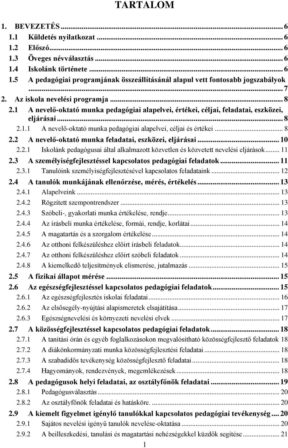 .. 8 2.2 A nevelő-oktató munka feladatai, eszközei, eljárásai... 10 2.2.1 Iskolánk pedagógusai által alkalmazott közvetlen és közvetett nevelési eljárások... 11 2.