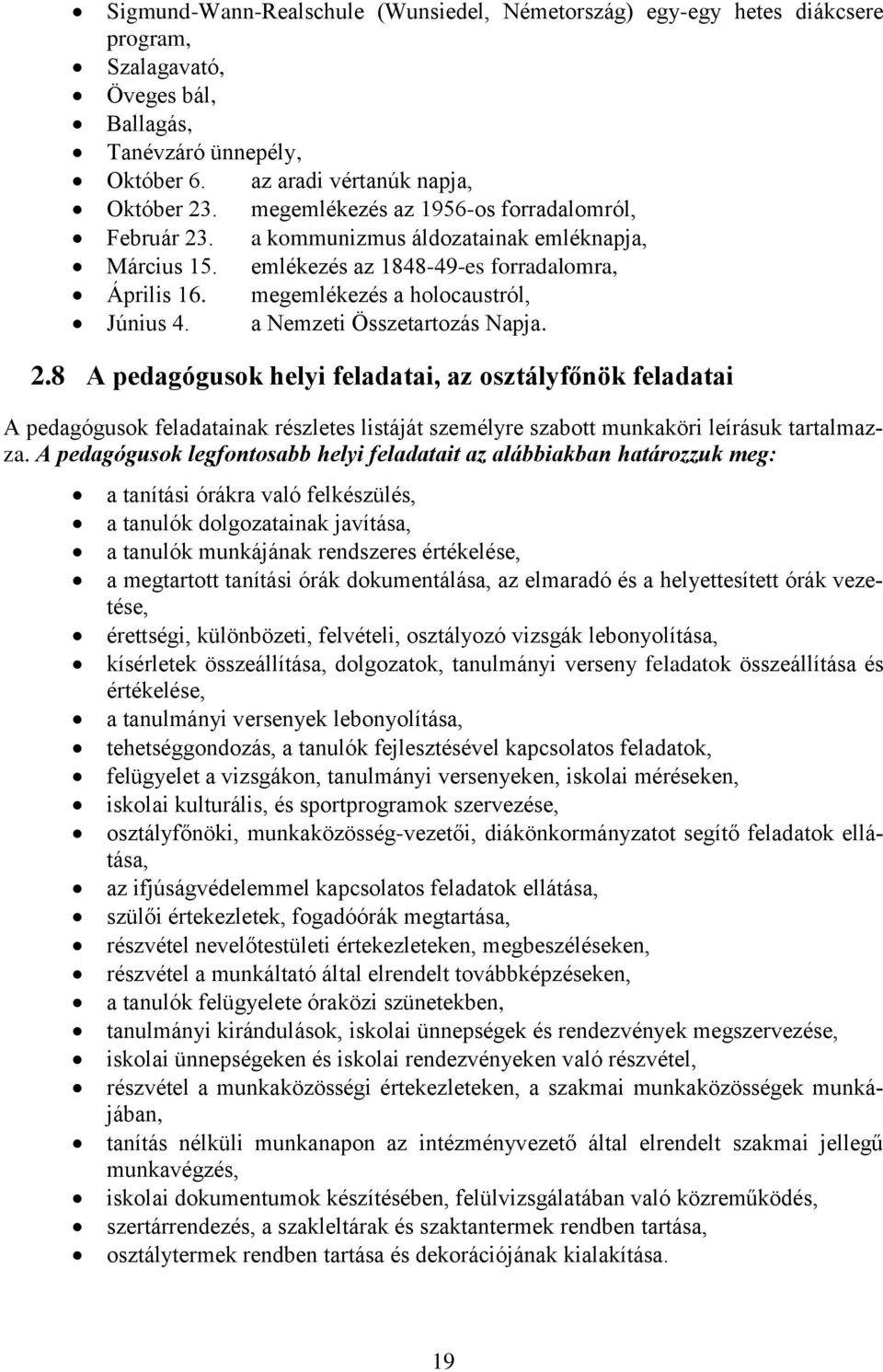 a Nemzeti Összetartozás Napja. 2.8 A pedagógusok helyi feladatai, az osztályfőnök feladatai A pedagógusok feladatainak részletes listáját személyre szabott munkaköri leírásuk tartalmazza.