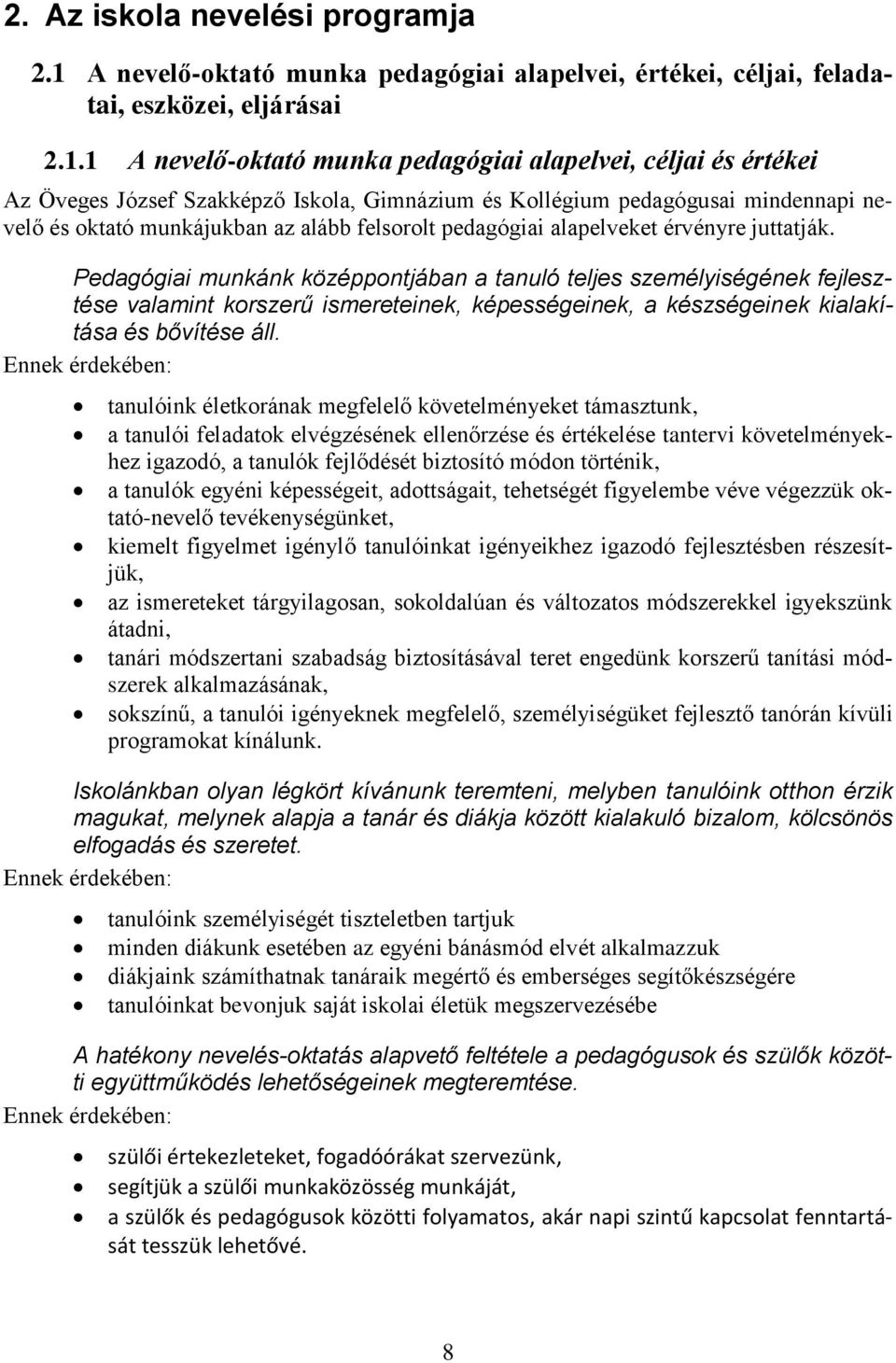 1 A nevelő-oktató munka pedagógiai alapelvei, céljai és értékei Az Öveges József Szakképző Iskola, Gimnázium és Kollégium pedagógusai mindennapi nevelő és oktató munkájukban az alább felsorolt