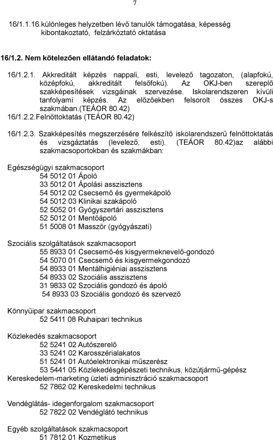 42) 16/1.2.3. Szakképesítés megszerzésére felkészítő iskolarendszerű felnőttoktatás és vizsgáztatás (levelező, esti). (TEÁOR 80.