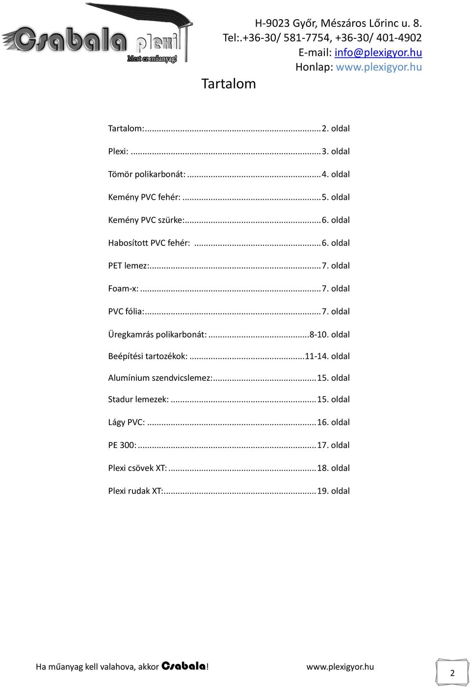 .. 7. oldal Üregkamrás polikarbonát:... 8-10. oldal Beépítési tartozékok:... 11-14. oldal Alumínium szendvicslemez:... 15.