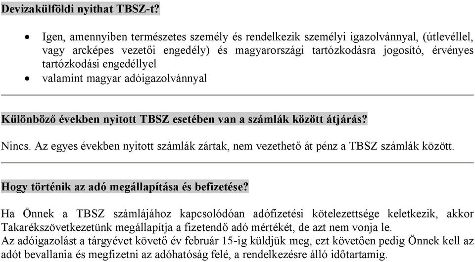 valamint magyar adóigazolvánnyal Különböző években nyitott TBSZ esetében van a számlák között átjárás? Nincs. Az egyes években nyitott számlák zártak, nem vezethető át pénz a TBSZ számlák között.