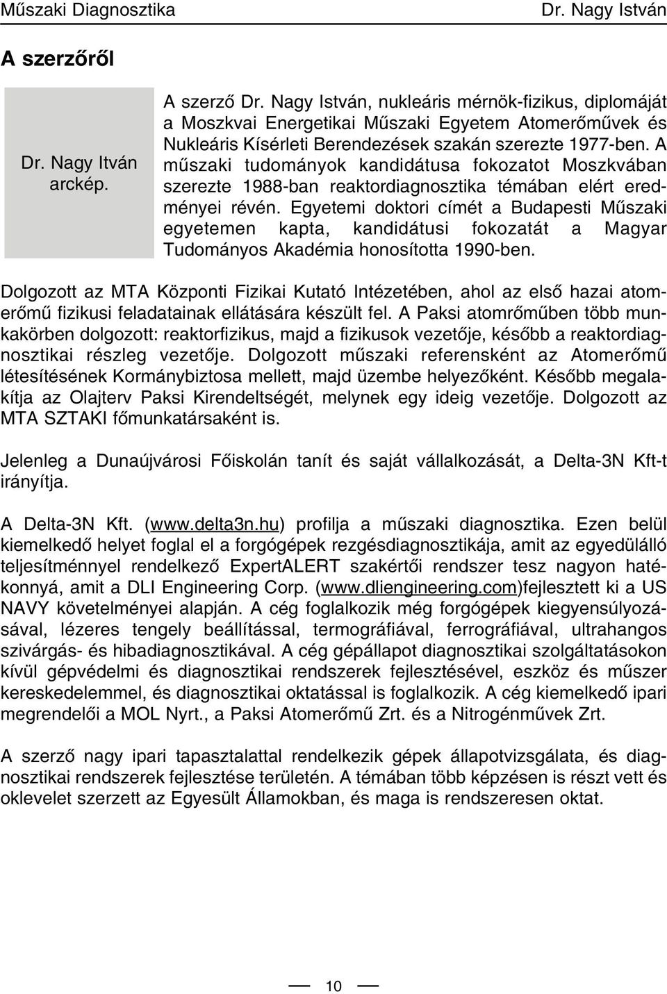 A mûszaki tudományok kandidátusa fokozatot Moszkvában szerezte 1988-ban reaktordiagnosztika témában elért eredményei révén.