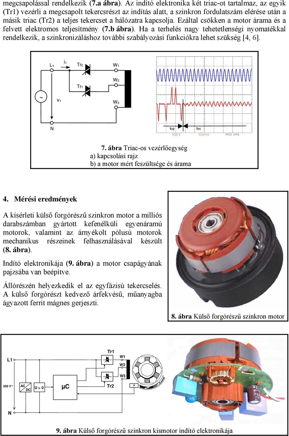 kapcsolja. Ezáltal csökken a motor árama és a felvett elektromos teljesítmény (7.b ábra).