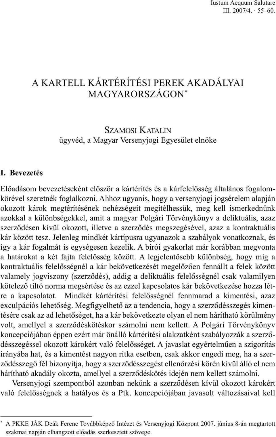 Ahhoz ugyanis, hogy a versenyjogi jogsérelem alapján okozott károk megtérítésének nehézségeit megítélhessük, meg kell ismerkednünk azokkal a különbségekkel, amit a magyar Polgári Törvénykönyv a