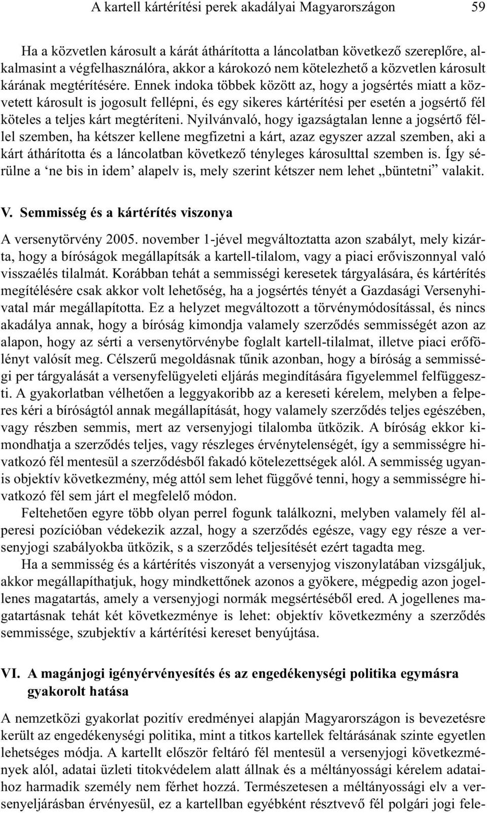 Ennek indoka többek között az, hogy a jogsértés miatt a közvetett károsult is jogosult fellépni, és egy sikeres kártérítési per esetén a jogsértõ fél köteles a teljes kárt megtéríteni.