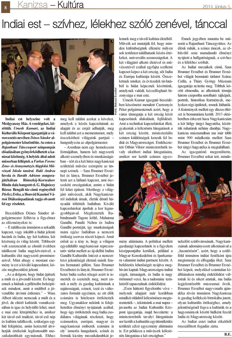 Az esten a Rajasthani Tánccsoport színpompás elõadásában gyönyörködhetett a kanizsai közönség.