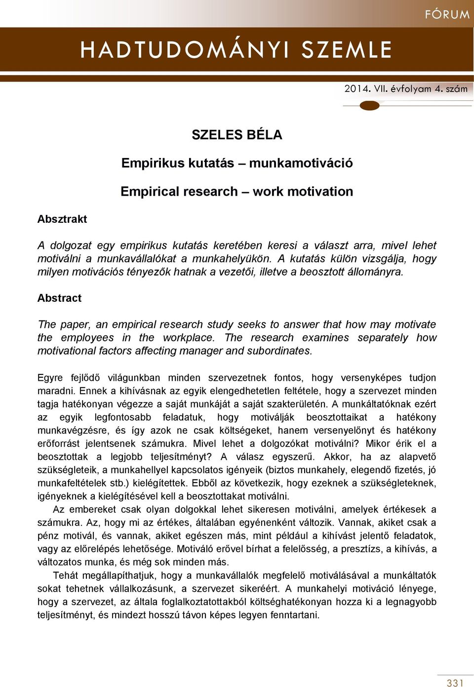 Abstract The paper, an empirical research study seeks to answer that how may motivate the employees in the workplace.