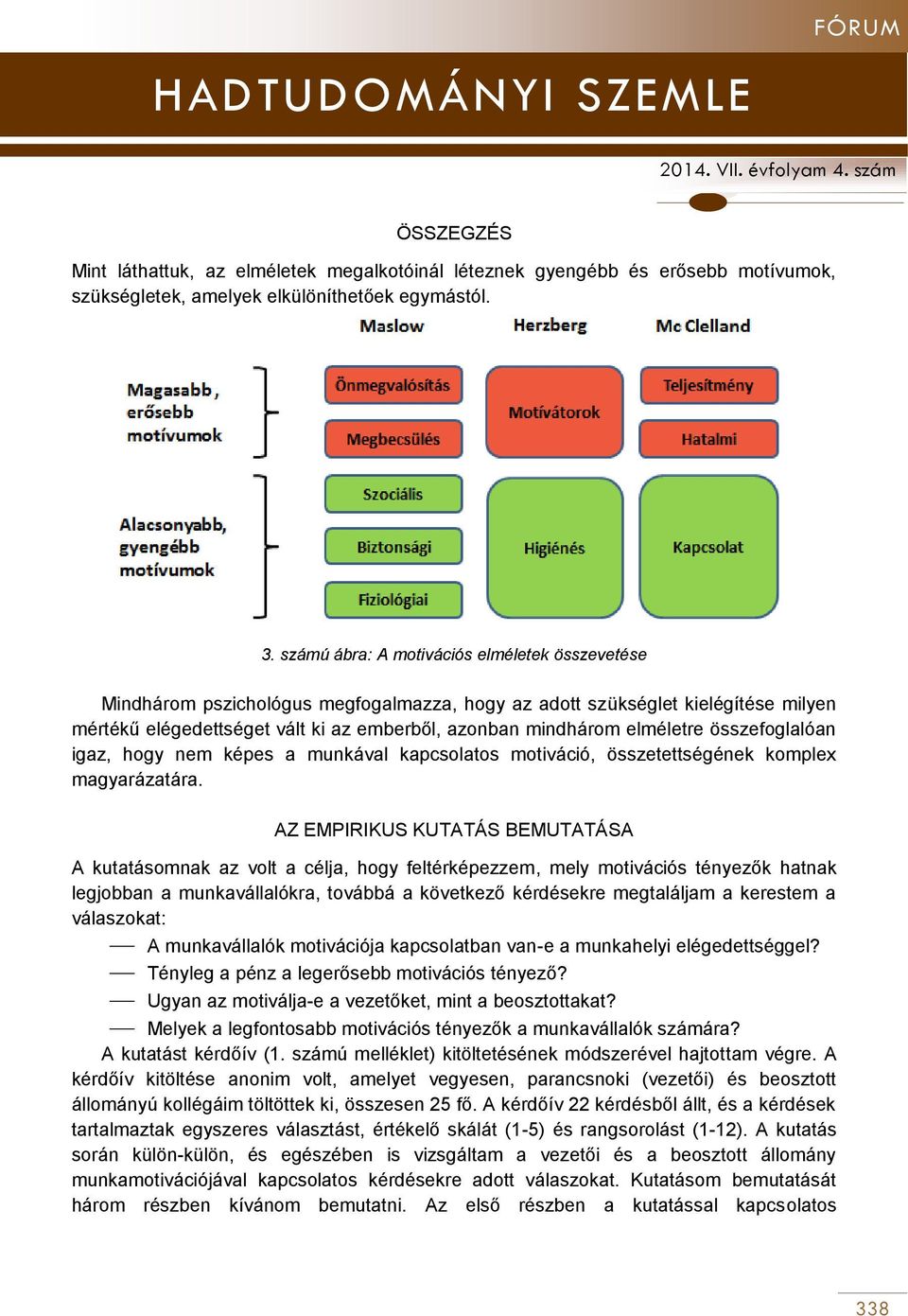 elméletre összefoglalóan igaz, hogy nem képes a munkával kapcsolatos motiváció, összetettségének komplex magyarázatára.