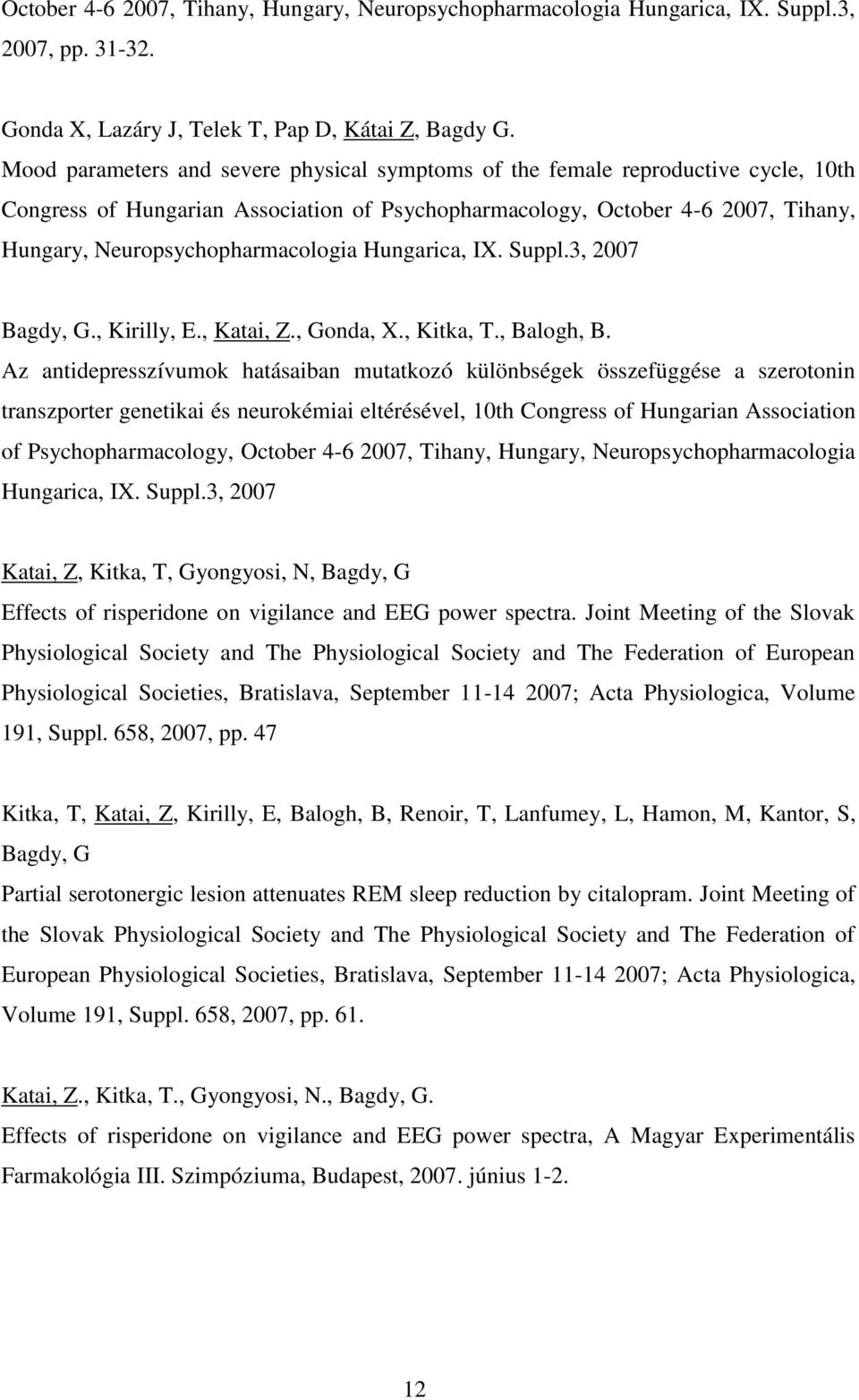 Neuropsychopharmacologia Hungarica, IX. Suppl.3, 2007 Bagdy, G., Kirilly, E., Katai, Z., Gonda, X., Kitka, T., Balogh, B.