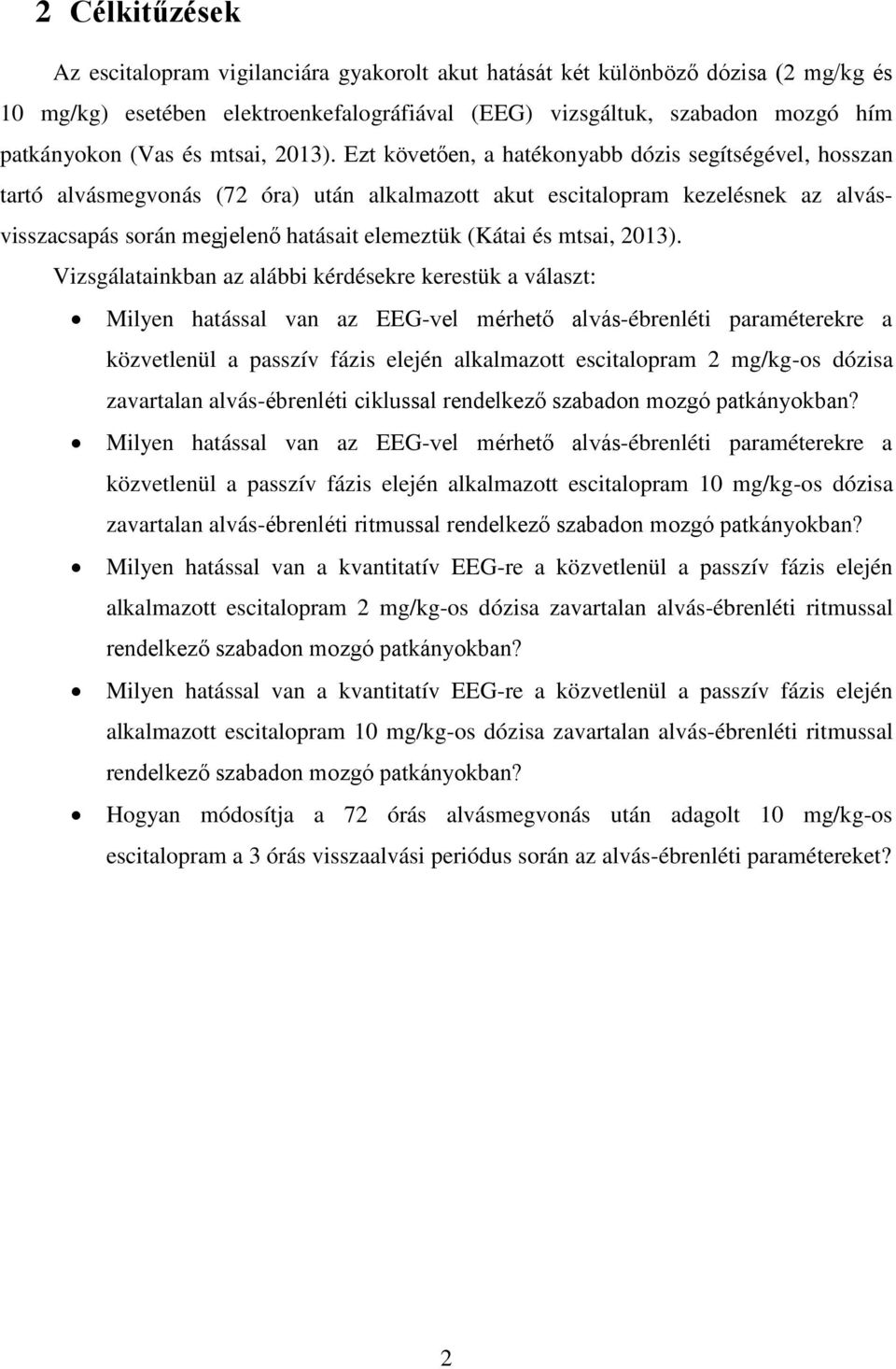 Ezt követően, a hatékonyabb dózis segítségével, hosszan tartó alvásmegvonás (72 óra) után alkalmazott akut escitalopram kezelésnek az alvásvisszacsapás során megjelenő hatásait elemeztük (Kátai 