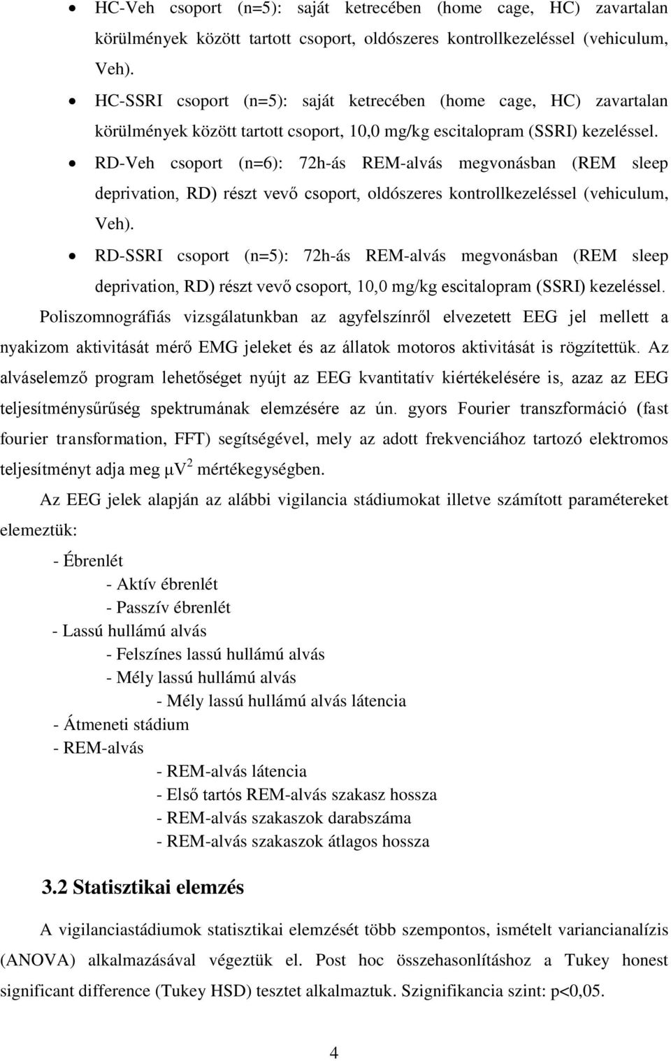 RD-Veh csoport (n=6): 72h-ás REM-alvás megvonásban (REM sleep deprivation, RD) részt vevő csoport, oldószeres kontrollkezeléssel (vehiculum, Veh).